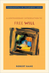 Title: A Contemporary Introduction to Free Will / Edition 1, Author: Robert Kane