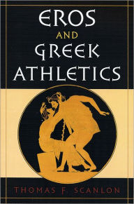 Title: Eros and Greek Athletics, Author: Thomas F. Scanlon