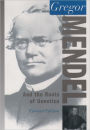 Gregor Mendel: And the Roots of Genetics