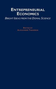 Entrepreneurial Economics: Bright Ideas from Dismal Science