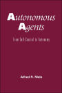 Autonomous Agents: From Self-Control to Autonomy / Edition 1