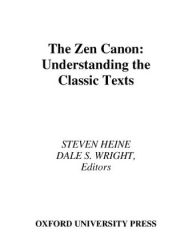Title: The Zen Canon: Understanding the Classic Texts, Author: Dale S. Wright