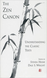 Title: The Zen Canon: Understanding the Classic Texts, Author: Dale S. Wright