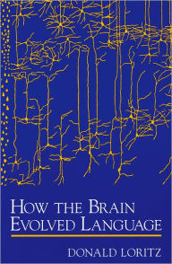 Title: How the Brain Evolved Language, Author: Donald Loritz