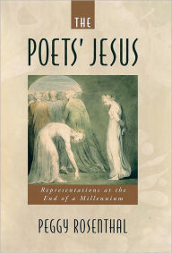 Title: The Poets' Jesus: Representations at the End of a Millennium, Author: Peggy Rosenthal