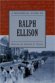 Title: A Historical Guide to Ralph Ellison / Edition 1, Author: Steven C. Tracy