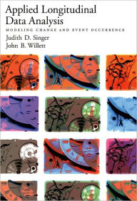 Title: Applied Longitudinal Data Analysis: Modeling Change and Event Occurrence / Edition 1, Author: Judith D. Singer