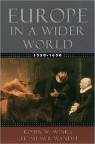 Title: Europe in a Wider World, 1350-1650 / Edition 1, Author: Robin W. Winks