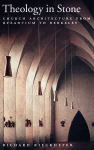 Theology In Stone: Church Architecture From Byzantium to Berkeley