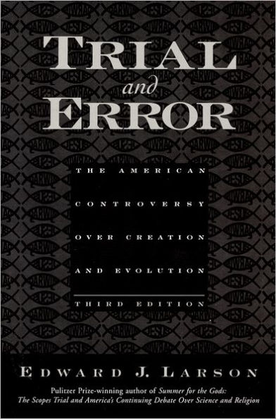 Trial and Error: The American Controversy Over Creation and Evolution / Edition 3