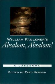 Title: William Faulkner's Absalom, Absalom!: A Casebook / Edition 1, Author: Fred Hobson