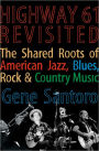 Highway 61 Revisited: The Tangled Roots of American Jazz, Blues, Rock, & Country Music