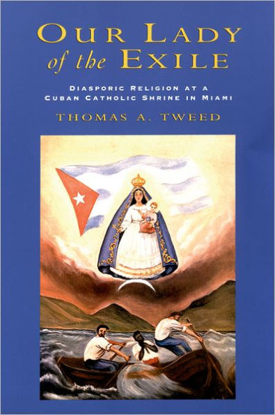 Our Lady of the Exile: Diasporic Religion at a Cuban Catholic Shrine in Miami / Edition 1