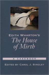 Title: Edith Wharton's The House of Mirth: A Casebook, Author: Carol J. Singley