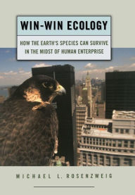 Title: Win-Win Ecology: How the Earth's Species Can Survive in the Midst of Human Enterprise, Author: Michael L. Rosenzweig