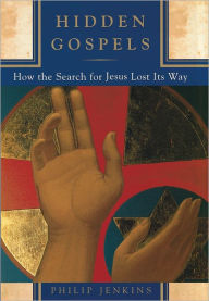 Title: Hidden Gospels: How the Search for Jesus Lost Its Way, Author: P. Jenkins