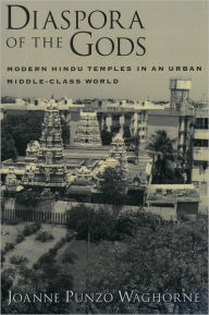 Title: Diaspora of the Gods: Modern Hindu Temples in an Urban Middle-Class World / Edition 1, Author: Joanne Punzo Waghorne