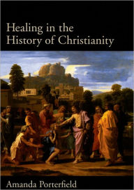 Title: Healing in the History of Christianity, Author: Amanda Porterfield
