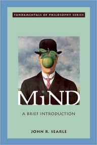 Title: Mind: A Brief Introduction / Edition 1, Author: John R. Searle
