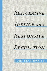 Title: Restorative Justice & Responsive Regulation / Edition 1, Author: John Braithwaite