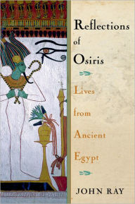 Title: Reflections of Osiris: Lives from Ancient Egypt / Edition 1, Author: John Ray