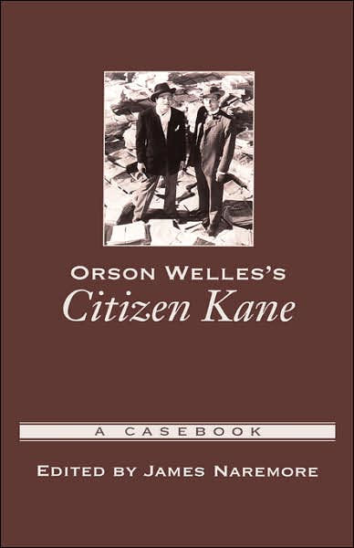 Orson Welles's Citizen Kane A Casebook by James Naremore