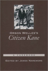Title: Orson Welles's Citizen Kane: A Casebook / Edition 1, Author: James Naremore