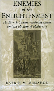 Title: Enemies of the Enlightenment: The French Counter-Enlightenment and the Making of Modernity / Edition 1, Author: Darrin M. McMahon