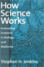 How Science Works: Evaluating Evidence in Biology and Medicine