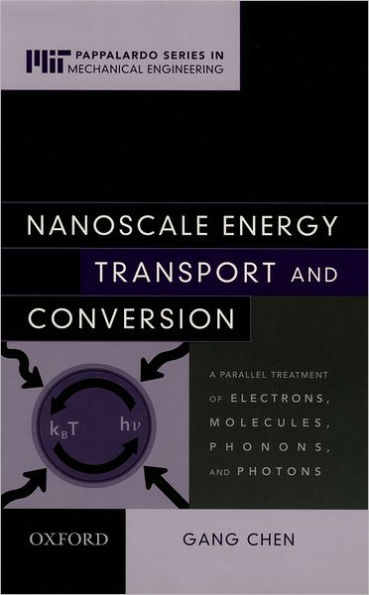 Nanoscale Energy Transport and Conversion: A Parallel Treatment of Electrons, Molecules, Phonons, and Photons / Edition 1