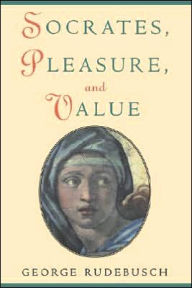 Title: Socrates, Pleasure, and Value, Author: George Rudebusch