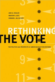 Title: Rethinking the Vote: The Politics and Prospects of American Election Reform / Edition 1, Author: Ann N. Crigler