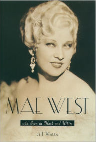 Title: Mae West: An Icon in Black and White, Author: Jill Watts
