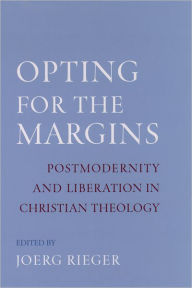 Title: Opting for the Margins: Postmodernity and Liberation in Christian Theology, Author: Jeorg Rieger