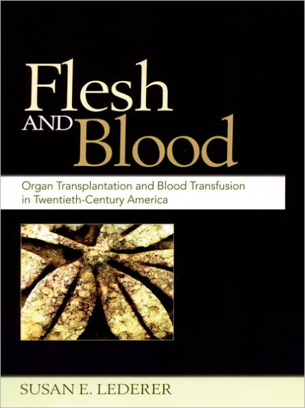 Flesh and Blood: Organ Transplantation and Blood Transfusion in 20th Century America