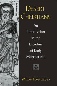 Title: Desert Christians: An Introduction to the Literature of Early Monasticism, Author: William Harmless