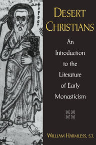 Title: Desert Christians: An Introduction to the Literature of Early Monasticism / Edition 1, Author: William Harmless