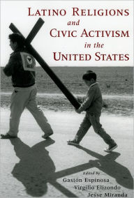 Title: Latino Religions and Civic Activism in the United States / Edition 1, Author: Gaston Espinosa