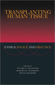 Title: Transplanting Human Tissue: Ethics, Policy and Practice, Author: Stuart J. Youngner