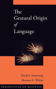 Title: The Gestural Origin of Language, Author: David F. Armstrong