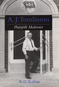 Title: A. J. Tomlinson: Plainfolk Modernist, Author: R. G. Robins