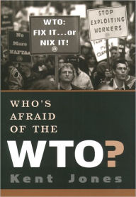 Title: Who's Afraid of the WTO? / Edition 1, Author: Kent Jones