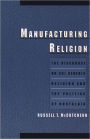 Manufacturing Religion: The Discourse on Sui Generis Religion and the Politics of Nostalgia