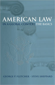 Title: American Law in a Global Context: The Basics / Edition 1, Author: George P. Fletcher