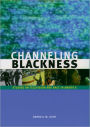 Channeling Blackness: Studies on Television and Race in America