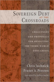 Title: Sovereign Debt at the Crossroads: Challenges and Proposals for Resolving the Third World Debt Crisis, Author: Chris Jochnick