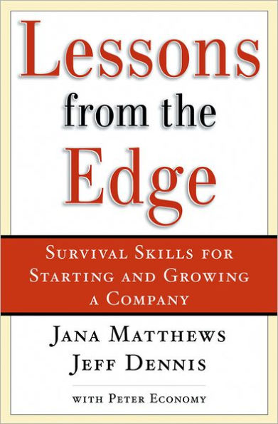 Lessons From the Edge: Survival Skills for Starting and Growing a Company