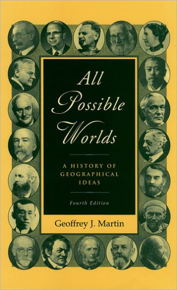 All Possible Worlds: A History of Geographical Ideas / Edition 4