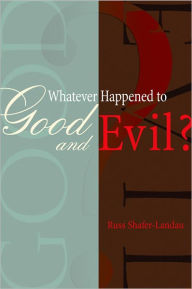 Title: Whatever Happened to Good and Evil? / Edition 1, Author: Russ Shafer-Landau