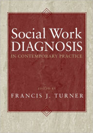 Title: Social Work Diagnosis in Contemporary Practice / Edition 1, Author: Francis J. Turner